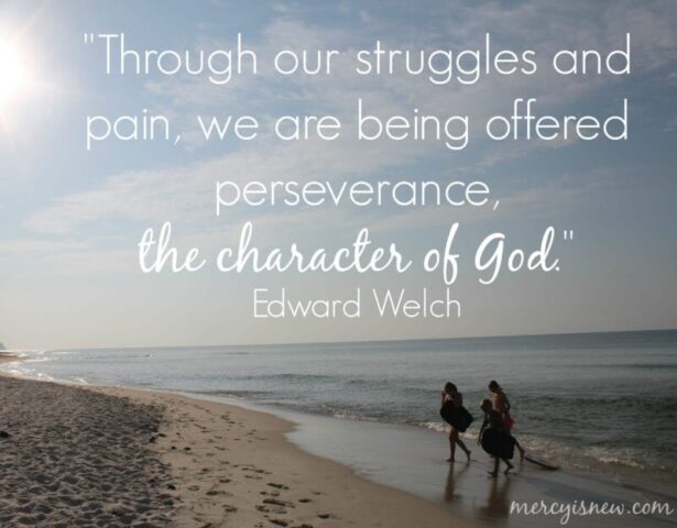 Our struggles give us the character of God