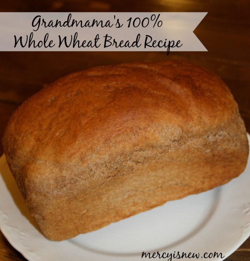 Grandmama's 100 Whole Wheat Bread Recipe @mercyisnew.com