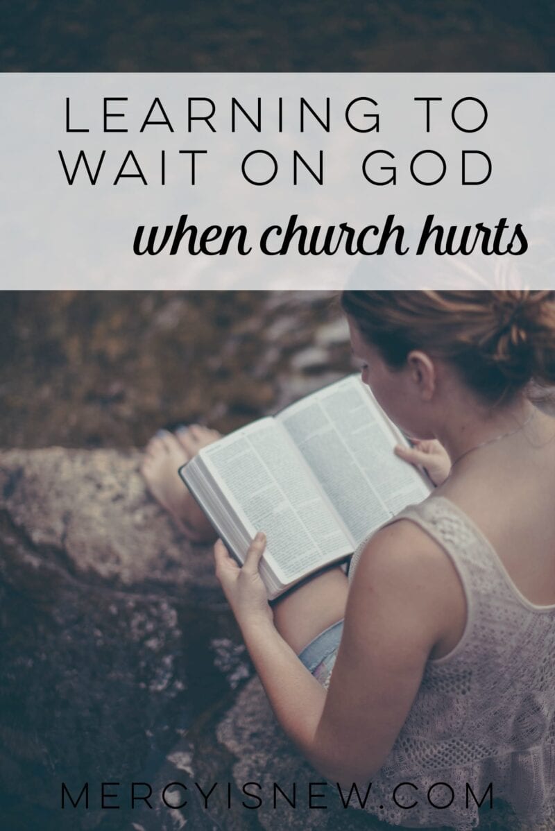 Learning to Wait on God when church hurts  MercyIsNew.com