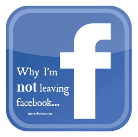 Why I'm  NOT leaving Facebook @mercyisnew.com