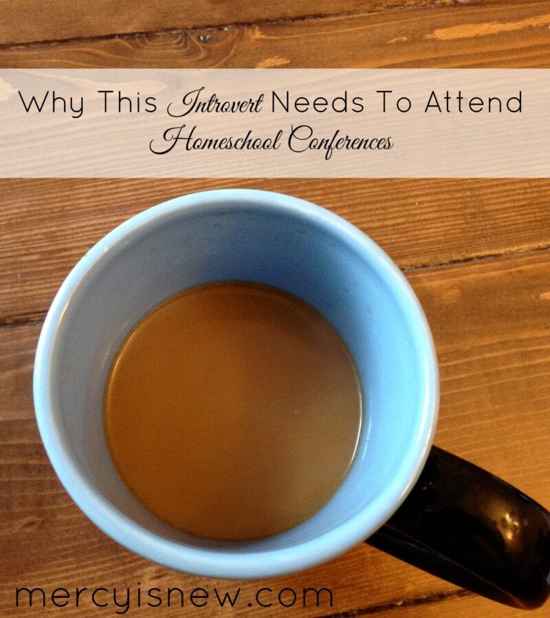 Why This Introvert Needs to Attend Homeschool Conferences @mercyisnew.com