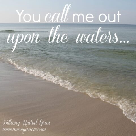 You call me out upon the waters ~ Lessons in faith and trusting HIM more! mercyisnew.com