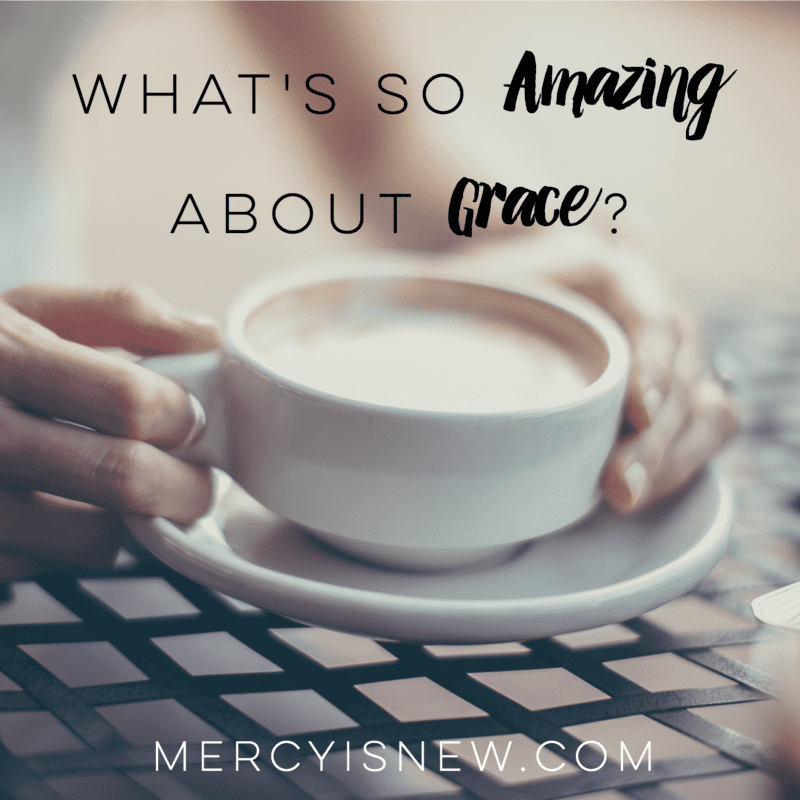 what's so amazing about grace MercyIsNew.com